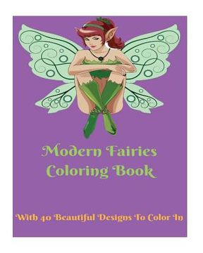 portada Modern Fairies Coloring Book For All Ages: 40 Beautiful Designs To Color In (en Inglés)
