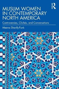 portada Muslim Women in Contemporary North America: Controversies, Clichés, and Conversations (en Inglés)