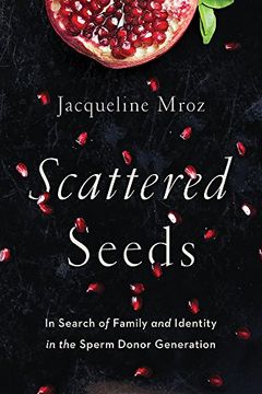 Scattered Seeds: In Search of Family and Identity in the Sperm Donor Generation
