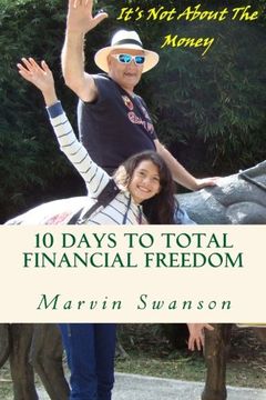 portada 10 Days To Total Financial Freedom: 10 days of discovery searching the hidden treasures of the deep ... It's not about the money