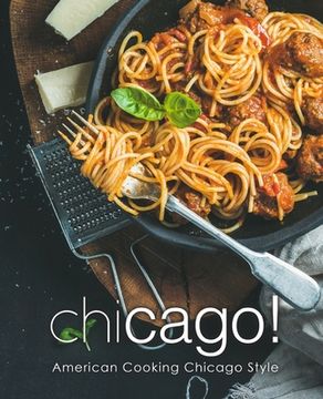 portada Chicago!: American Cooking Chicago Style (en Inglés)