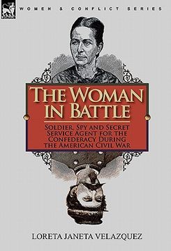 portada the woman in battle: soldier, spy and secret service agent for the confederacy during the american civil war (en Inglés)