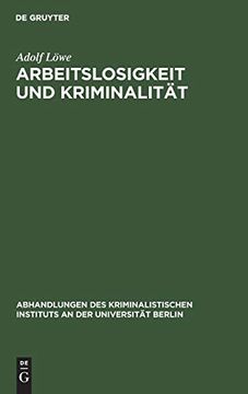 portada Arbeitslosigkeit und Kriminalität: Eine Kriminologische Untersuchung (Abhandlungen des Kriminalistischen Instituts an der Universi) (en Alemán)