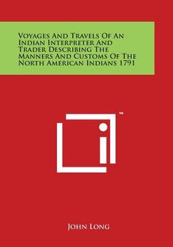 portada Voyages and Travels of an Indian Interpreter and Trader Describing the Manners and Customs of the North American Indians 1791 (en Inglés)