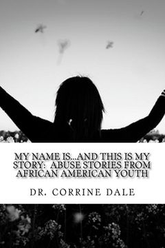 portada My Name Is...And This Is My Story: Abuse Stories From African American Youth (en Inglés)