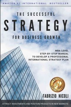portada The Successful Strategy for Business Growth: MBA step-by-step guide to develop a professional Strategy plan to attract Investors and position products (en Inglés)