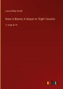 portada Rose in Bloom; A Sequel to Eight Cousins: in large print (en Inglés)