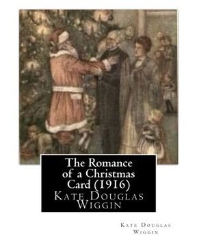 portada The Romance of a Christmas Card (1916), by  Kate Douglas Wiggin