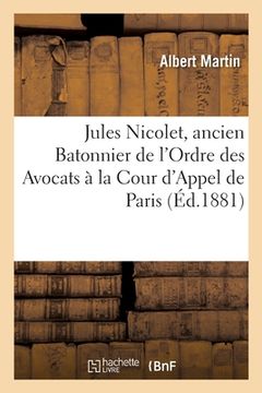 portada Jules Nicolet, Ancien Batonnier de l'Ordre Des Avocats À La Cour d'Appel de Paris (in French)