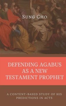 portada Defending Agabus as a new Testament Prophet: A Content-Based Study of his Predictions in Acts (en Inglés)
