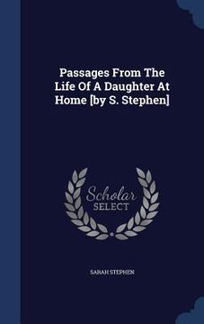 portada Passages From The Life Of A Daughter At Home [by S. Stephen]