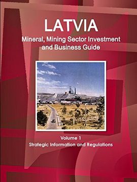 portada Latvia Mineral, Mining Sector Investment and Business Guide Volume 1 Strategic Information and Regulations (in English)
