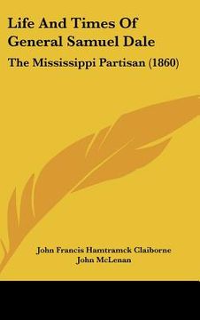 portada life and times of general samuel dale: the mississippi partisan (1860) (in English)