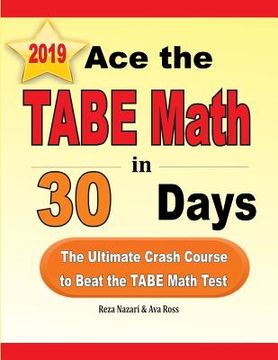 portada Ace the TABE Math in 30 Days: The Ultimate Crash Course to Beat the TABE Math Test (in English)
