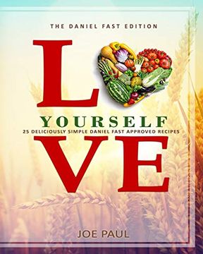 portada Love Yourself - the Daniel Fast Edition: 25 Deliciously Simple Daniel Fast Approved Recipes (en Inglés)