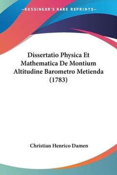 portada Dissertatio Physica Et Mathematica De Montium Altitudine Barometro Metienda (1783) (en Latin)