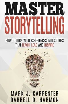 portada Master Storytelling: How to Turn Your Experiences into Stories that Teach, Lead, and Inspire (in English)