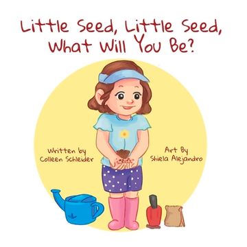 portada Little Seed, Little Seed, What Will You Be?: Volume 1 (en Inglés)