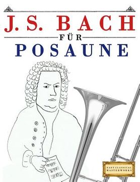 portada J. S. Bach Für Posaune: 10 Leichte Stücke Für Posaune Anfänger Buch (en Alemán)