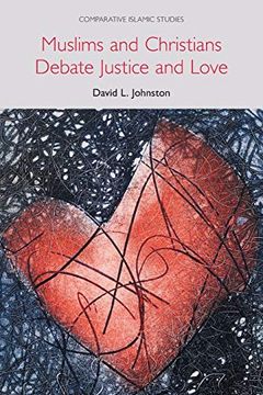 portada Muslims and Christians Debate Justice and Love (Comparative Islamic Studies) (en Inglés)