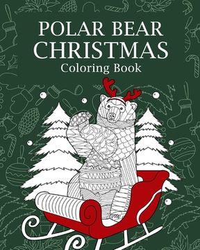 portada Polar Bear Christmas Coloring Book: Merry Christmas Gifts, Polar Bear Zentangle Coloring Pages, Beary Christmas (en Inglés)