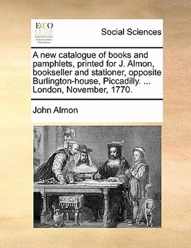portada a   new catalogue of books and pamphlets, printed for j. almon, bookseller and stationer, opposite burlington-house, piccadilly. ... london, november,