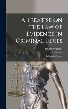 portada A Treatise On the Law of Evidence in Criminal Issues: By Francis Wharton (en Inglés)