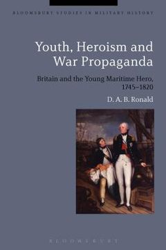 portada Youth, Heroism and War Propaganda: Britain and the Young Maritime Hero, 1745-1820 (en Inglés)