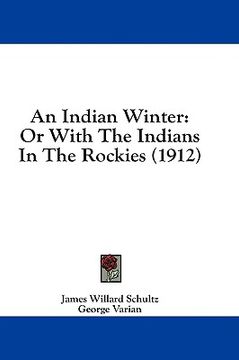 portada an indian winter: or with the indians in the rockies (1912) (en Inglés)