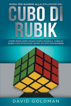 portada Guida per Bambini Alla Soluzione del Cubo di Rubik: Come Risolvere Passo Dopo Passo il Cubo di Rubik con Istruzioni Semplificate per Bambini 