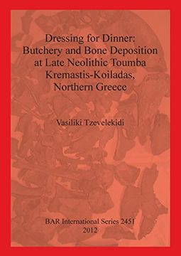 portada Dressing for Dinner: Butchery and Bone Deposition at Late Neolithic Toumba Kremastis-Koiladas, Northern Greece (BAR International Series)