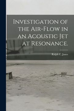 portada Investigation of the Air-flow in an Acoustic Jet at Resonance. (en Inglés)