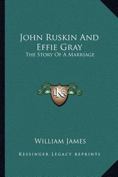 portada john ruskin and effie gray: the story of a marriage