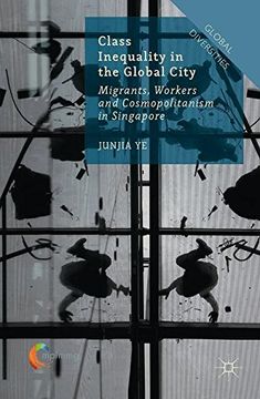 portada Class Inequality in the Global City: Migrants, Workers and Cosmopolitanism in Singapore (2016) (Global Diversities) (en Inglés)