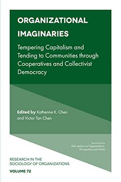 portada Organizational Imaginaries: Tempering Capitalism and Tending to Communities Through Cooperatives and Collectivist Democracy (Research in the Sociology of Organizations, 72) (in English)