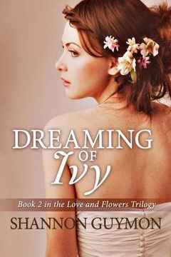 portada Dreaming of Ivy: Book 2 in The Love and Flowers Trilogy (in English)