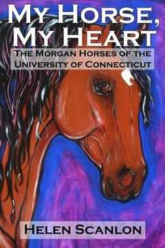 portada My Horse, My Heart: The Morgan Horses of the University of Connecticut (en Inglés)