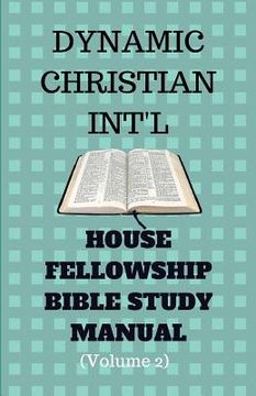 portada Dynamic Christian International Bible Study Manual Volume 2: House Fellowship Bible Study Manual (en Inglés)