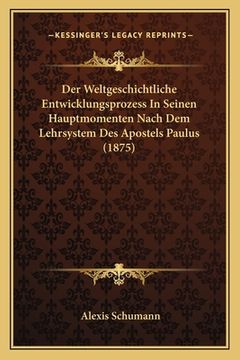 portada Der Weltgeschichtliche Entwicklungsprozess In Seinen Hauptmomenten Nach Dem Lehrsystem Des Apostels Paulus (1875) (en Alemán)