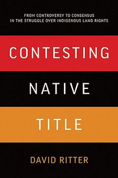 portada contesting native title: from controversy to consensus in the struggle over indigenous land rights