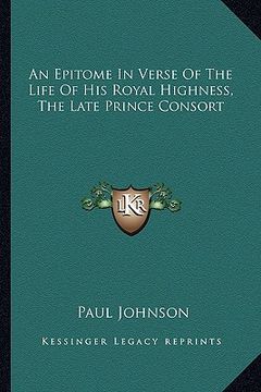portada an epitome in verse of the life of his royal highness, the late prince consort (en Inglés)