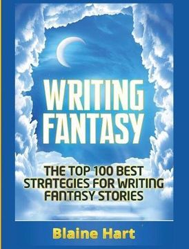 portada Writing Fantasy: The Top 100 Best Strategies For Writing Fantasy Stories (Epic Fantasy Fiction Adventure Story & Book)