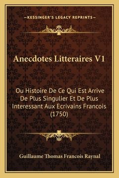 portada Anecdotes Litteraires V1: Ou Histoire De Ce Qui Est Arrive De Plus Singulier Et De Plus Interessant Aux Ecrivains Francois (1750) (en Francés)