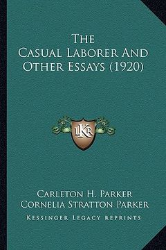 portada the casual laborer and other essays (1920) the casual laborer and other essays (1920) (en Inglés)