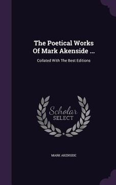 portada The Poetical Works Of Mark Akenside ...: Collated With The Best Editions (in English)