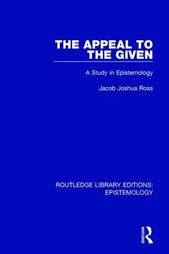 portada The Appeal to the Given: A Study in Epistemology (in English)