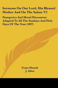 portada sermons on our lord, his blessed mother and on the saints v2: panegyrics and moral discourses adapted to all the sundays and holy days of the year (18 (en Inglés)