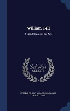 portada William Tell: A Grand Opera in Four Acts (in English)