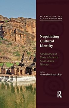 portada Negotiating Cultural Identity: Landscapes in Early Medieval South Asian History (Archaeology and Religion in South Asia)