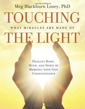 portada Touching the Light: Healing Body, Mind, and Spirit by Merging With god Consciousness (en Inglés)